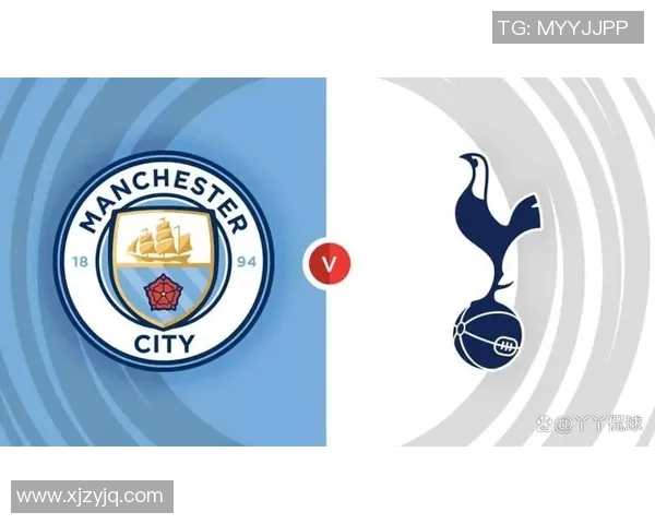 曼城与热刺全场精彩对决分析及比赛亮点回顾 曼城与热刺全场精彩对决分析及比赛亮点回顾